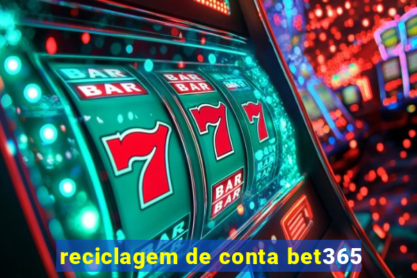 reciclagem de conta bet365