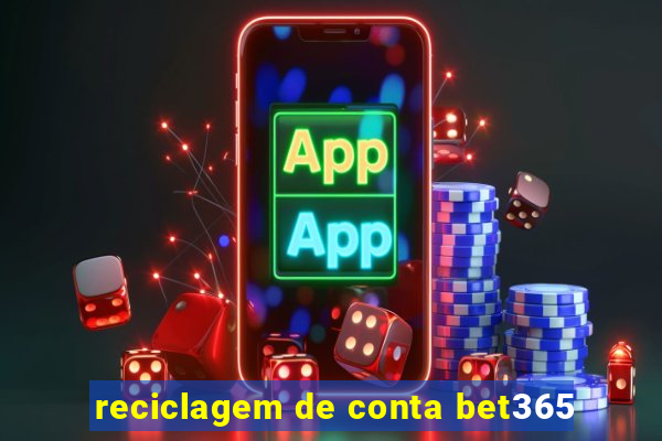 reciclagem de conta bet365