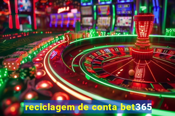 reciclagem de conta bet365