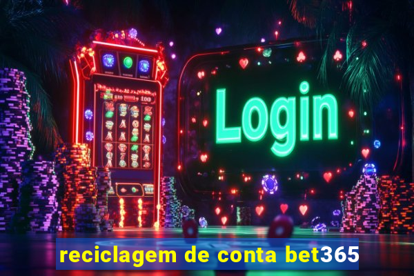 reciclagem de conta bet365