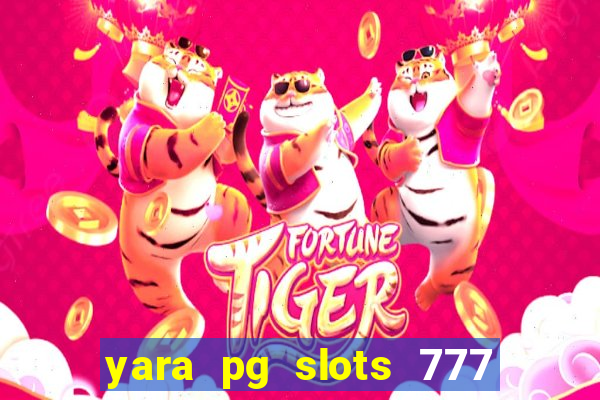 yara pg slots 777 paga mesmo