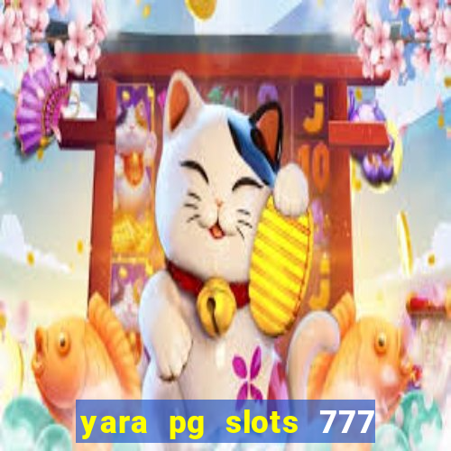 yara pg slots 777 paga mesmo