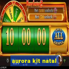 aurora kit natal