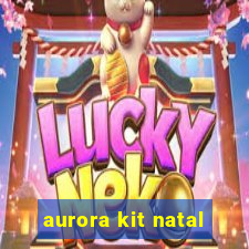 aurora kit natal