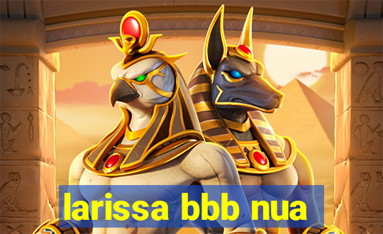 larissa bbb nua