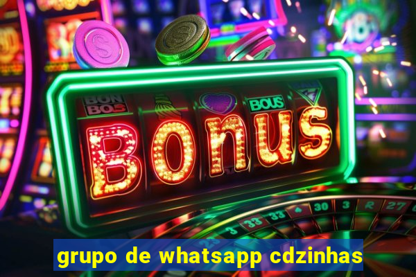 grupo de whatsapp cdzinhas