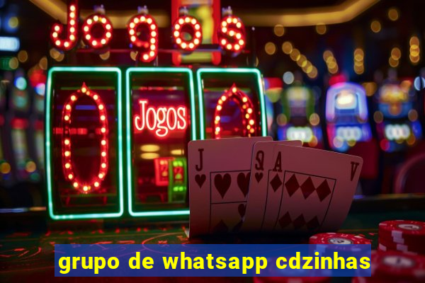 grupo de whatsapp cdzinhas