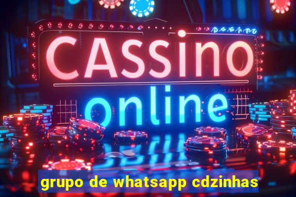 grupo de whatsapp cdzinhas