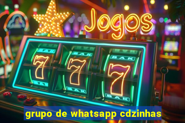 grupo de whatsapp cdzinhas