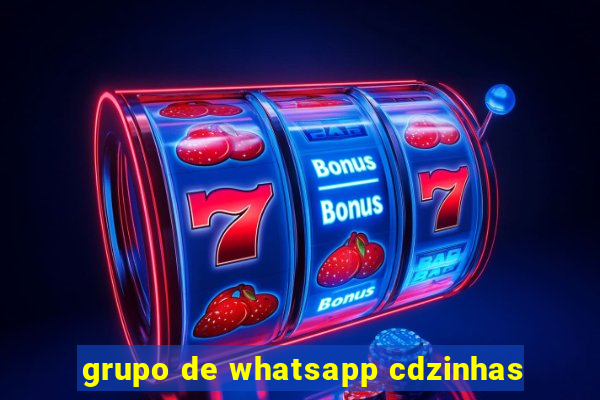 grupo de whatsapp cdzinhas