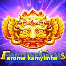 erome kamylinha