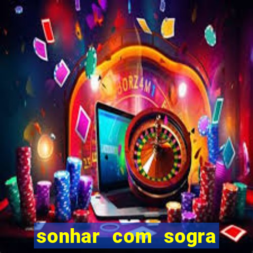 sonhar com sogra no jogo do bicho