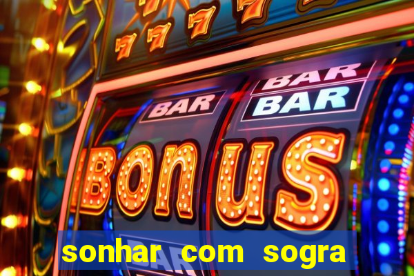 sonhar com sogra no jogo do bicho