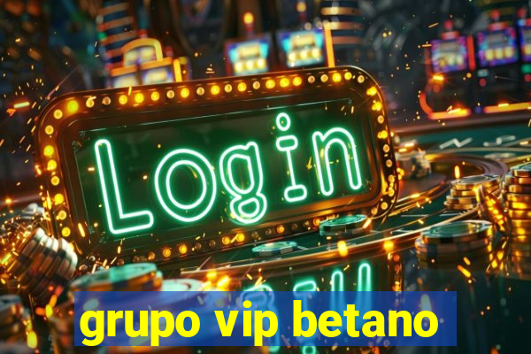 grupo vip betano