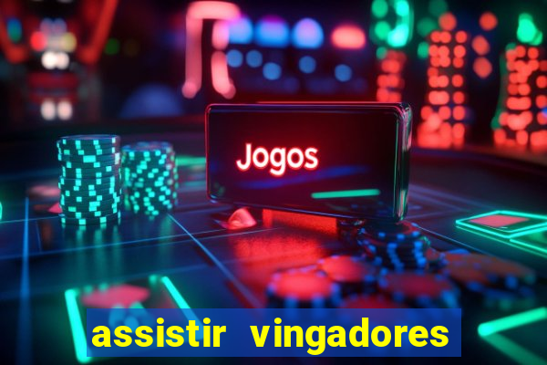 assistir vingadores ultimato filme completo dublado