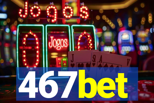 467bet