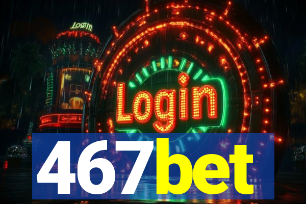 467bet