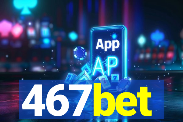 467bet