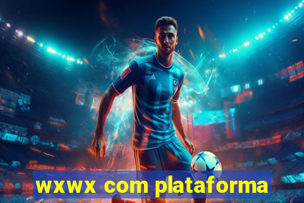 wxwx com plataforma