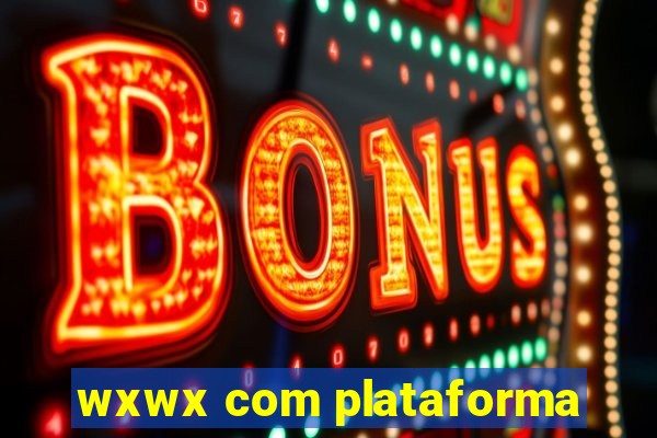 wxwx com plataforma