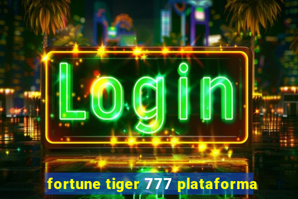 fortune tiger 777 plataforma