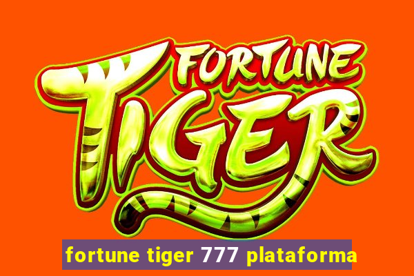 fortune tiger 777 plataforma