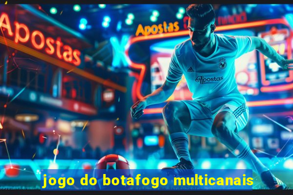 jogo do botafogo multicanais