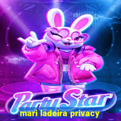 mari ladeira privacy