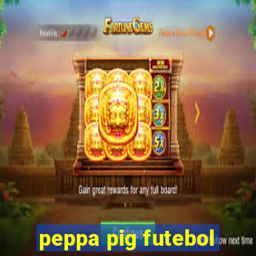 peppa pig futebol