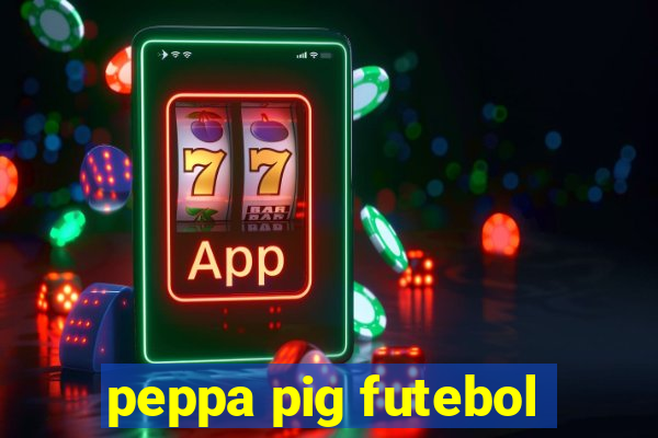 peppa pig futebol