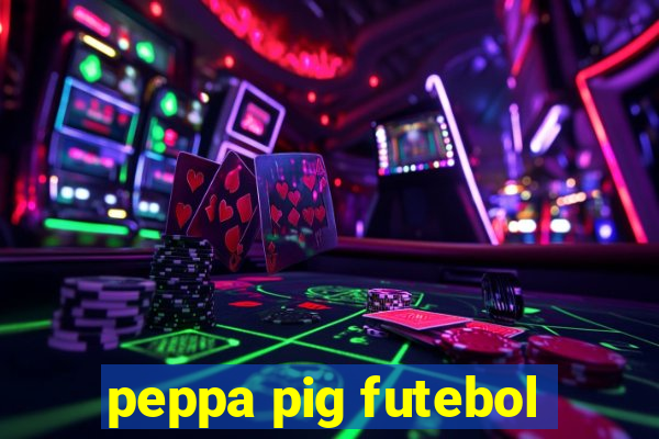 peppa pig futebol