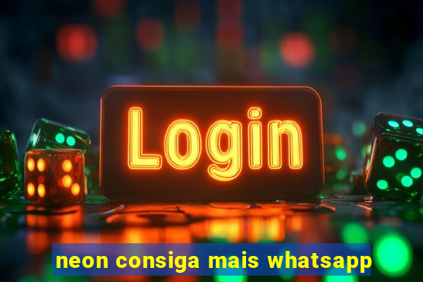 neon consiga mais whatsapp