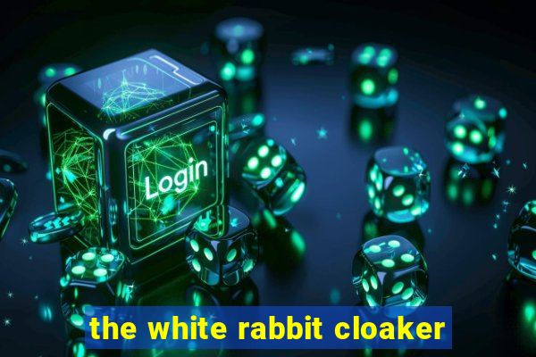 the white rabbit cloaker