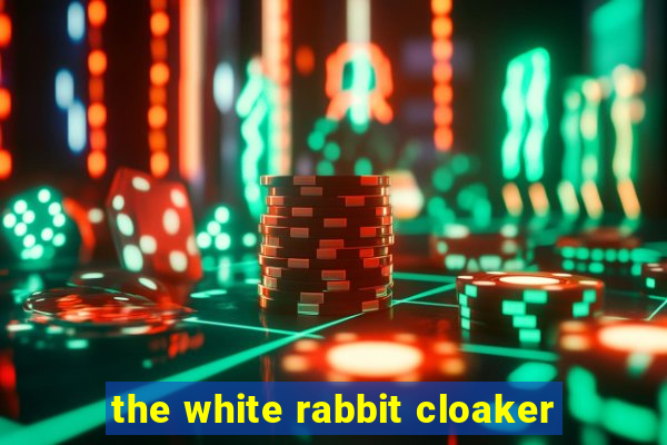 the white rabbit cloaker