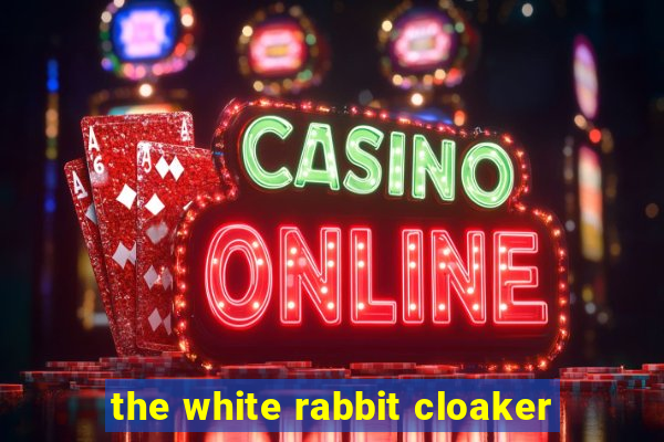 the white rabbit cloaker