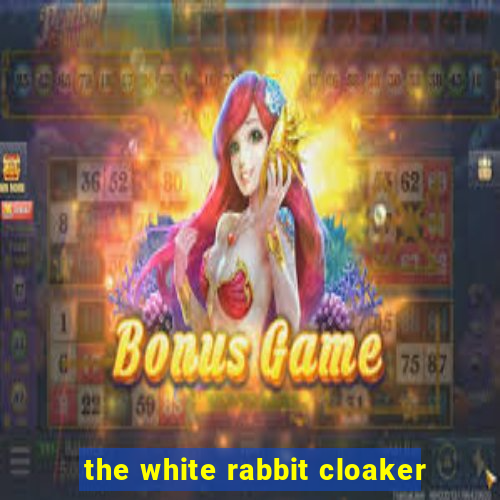 the white rabbit cloaker