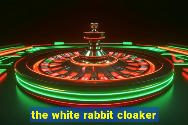 the white rabbit cloaker