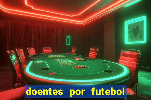 doentes por futebol guia de jogos