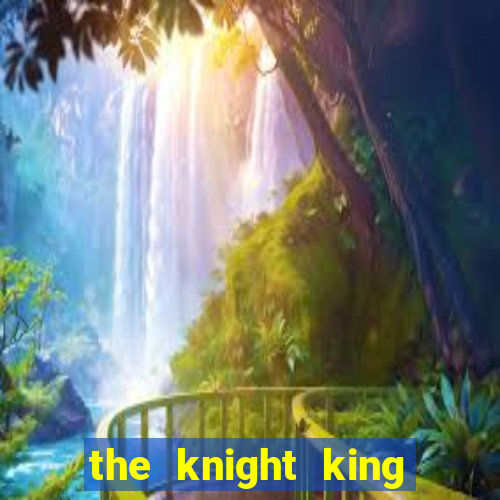 the knight king who returned with a god capitulo 1