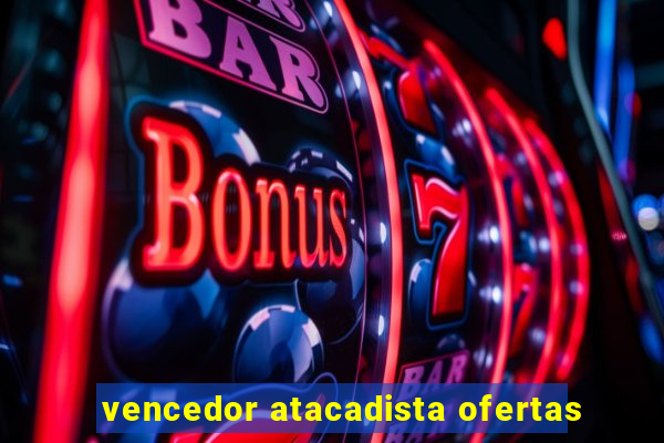 vencedor atacadista ofertas