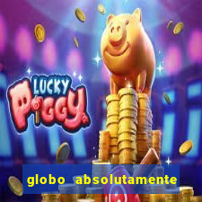 globo absolutamente tudo sobre