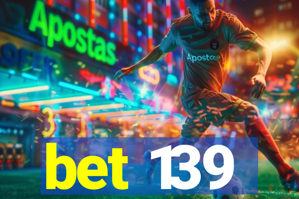 bet 139