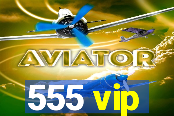 555 vip