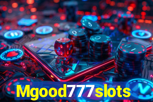 Mgood777slots