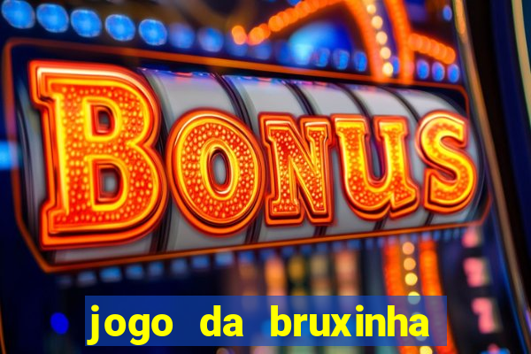 jogo da bruxinha ganhar dinheiro