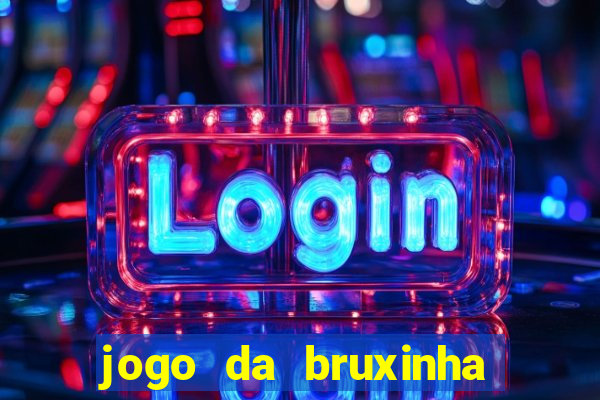 jogo da bruxinha ganhar dinheiro