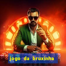 jogo da bruxinha ganhar dinheiro