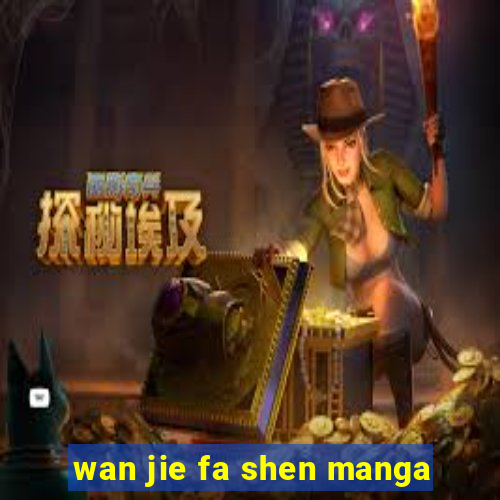 wan jie fa shen manga