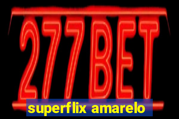 superflix amarelo