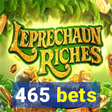 465 bets